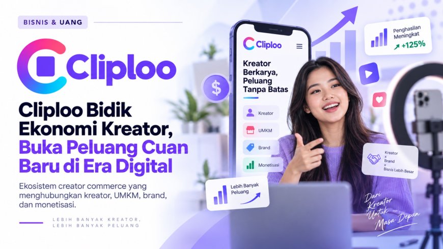 Cliploo Satukan Creator, Konten, dan Commerce dalam Satu Aplikasi